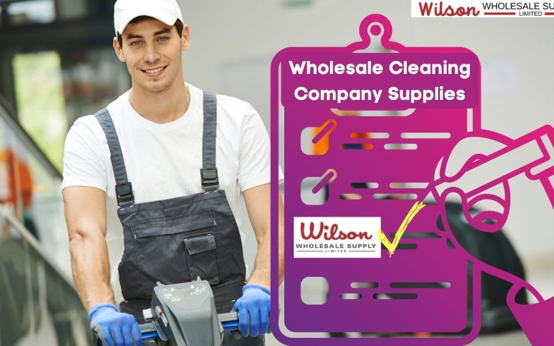 Why you should choose Wilson Wholesale Supply for all your Cleaning Company Supplies
