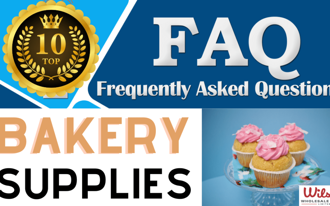 Top 10 FAQ for Bakery Suppliers